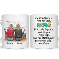 Caneca Irmã, amiga e prima - Eu atravessaria o Fogo por você...